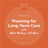 27: Planning for Long-Term Care, with Matt McCann