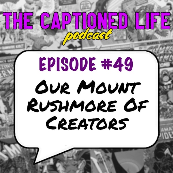 #49 Our Mount Rushmore Of Creators