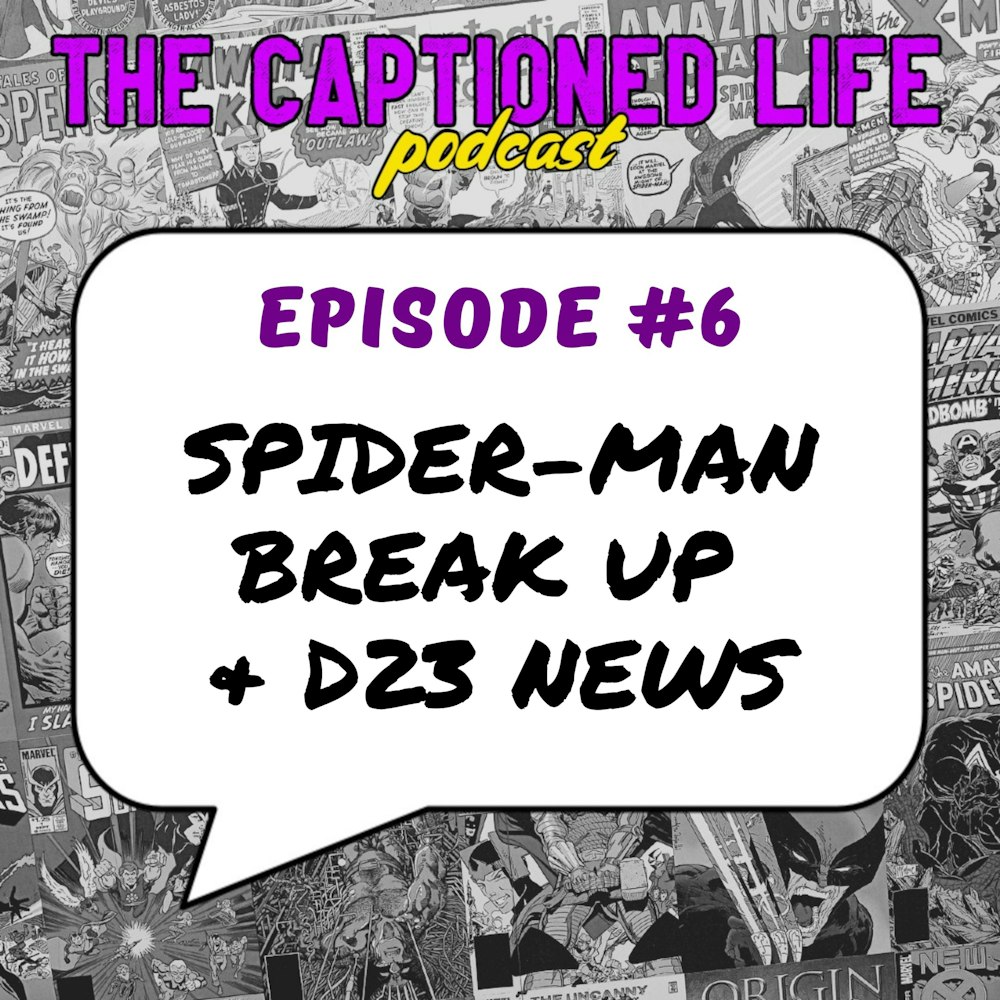 #6 Spider-Man Break Up And D23 News