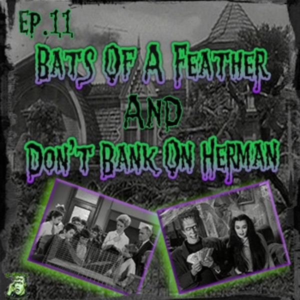 11: Bats Of A Feather & Don’t Bank On Herman