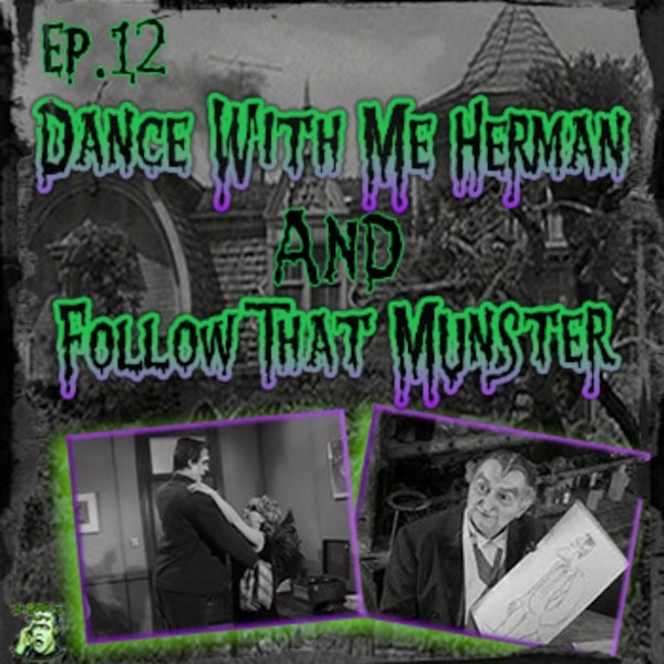 12: Dance With Me Herman & Follow That Munster