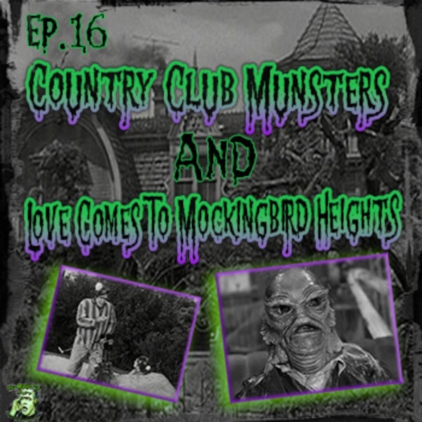 16: Country Club Munsters & Love Comes To Mockingbird Heights