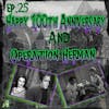 25: Happy 100th Anniversary & Operation Herman