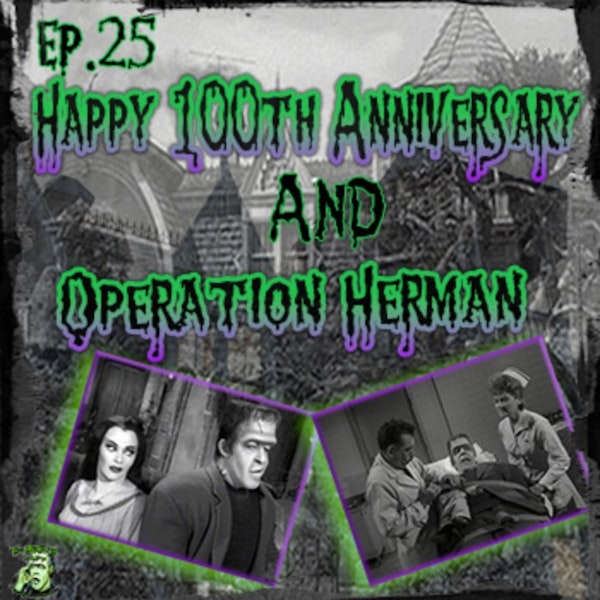 25: Happy 100th Anniversary & Operation Herman