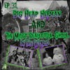31: Big Heap Herman & The Most Beautiful Ghoul In The World