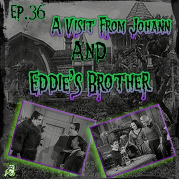 36: A Visit From Johann & Eddie’s Brother