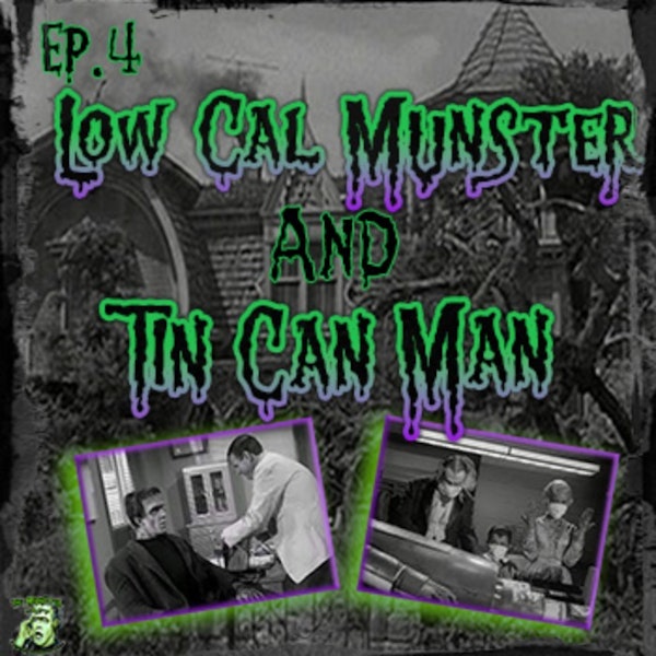 4: Low Cal Munster & Tin Can Man