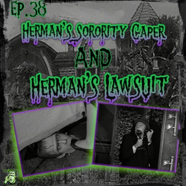 38: Herman’s Sorority Caper & Herman’s Lawsuit
