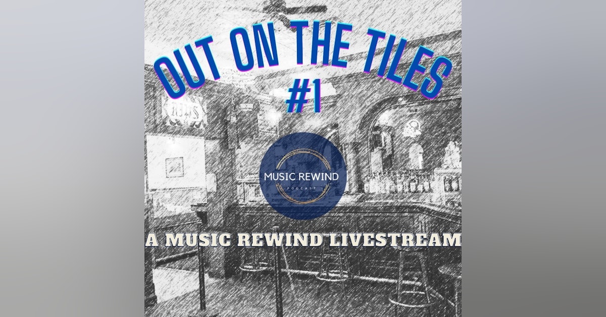 Out OnThe Tiles #1 - A Music Rewind Livestream