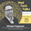 Med Tech Talks Ep. 63: Michael Fergusson Pt. 2