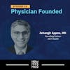 Physician Founded Ep. 15: Dr. Jehangir Appoo Pt. 2