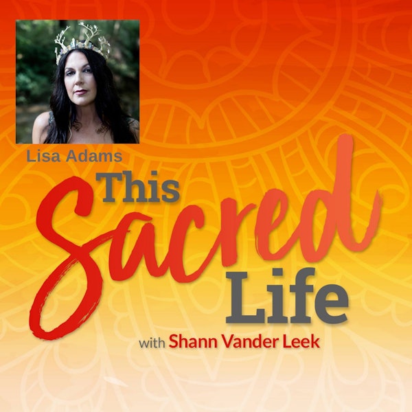 Transformation, Shamanic Death and Claiming Your Sovereignty with Lisa Adams