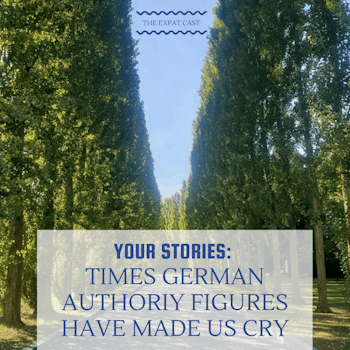 Your Stories: Times German Authority Figures Made Us Cry