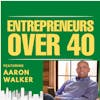 Entrepreneurs Over 40  Episode 2 with Aaron Walker