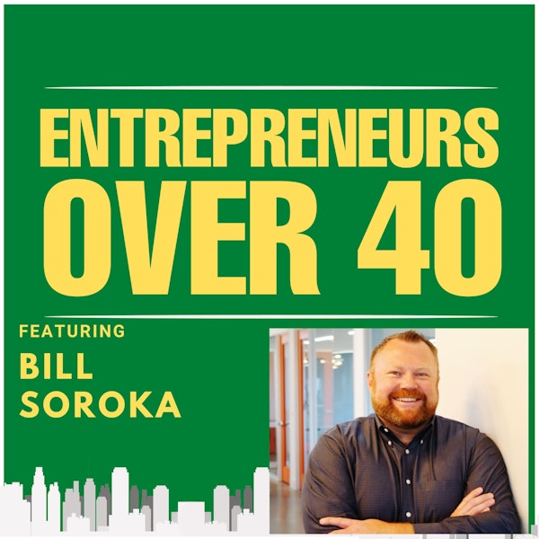 Entrepreneurs Over 40  Episode 11 with Bill Soroka