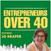 Entrepreneurs Over 40  Episode 18 with Jo Draper