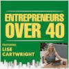 Entrepreneurs Over 40  Episode 1 with Lise Cartwright