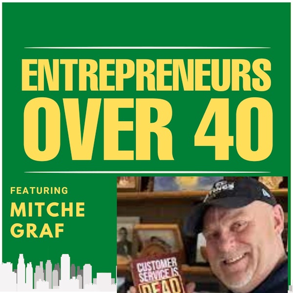 Entrepreneurs Over 40  Episode 5 with Mitche Graf