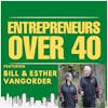 Entrepreneurs Over 40  Episode 12 with Bill and Esther VanGorder