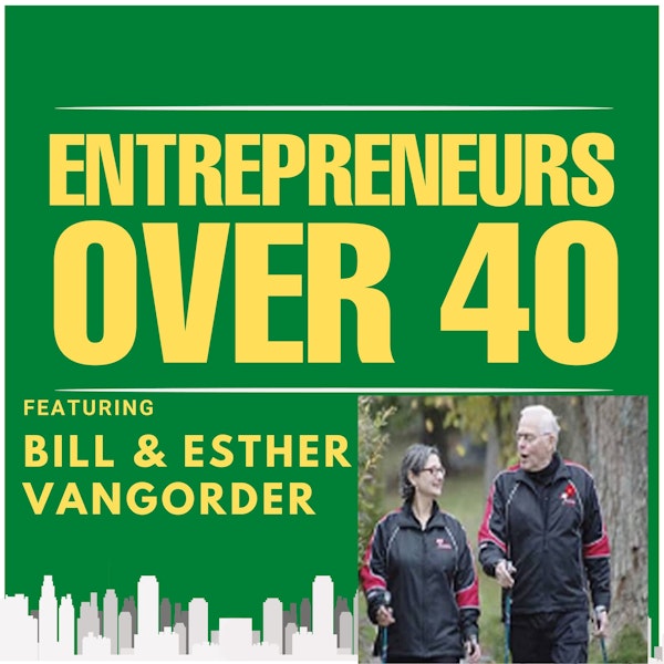 Entrepreneurs Over 40  Episode 12 with Bill and Esther VanGorder