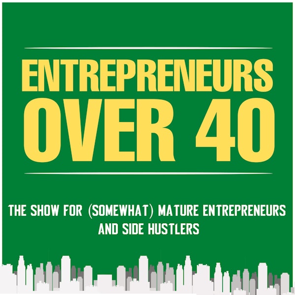 Entrepreneurs Over 40 Intro Episode