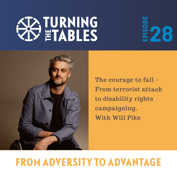 EP 28: The courage to fall - From terrorist attack to disability rights with Will Pike