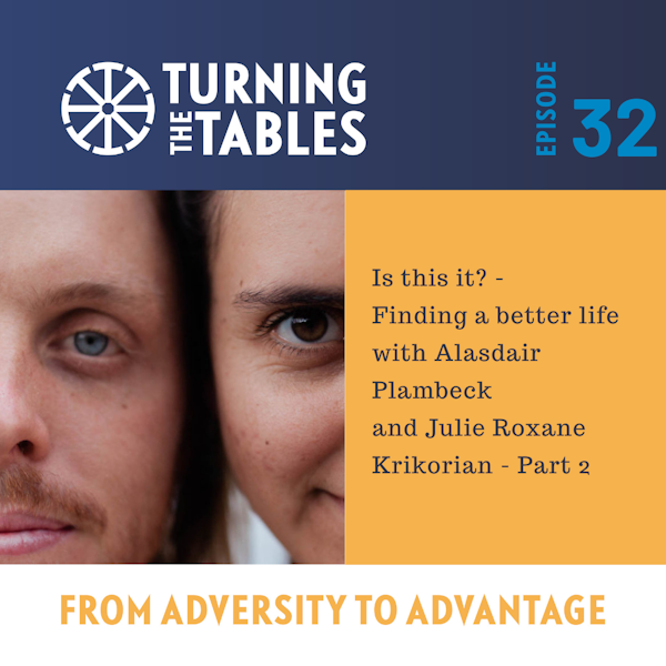 EP 32: Is this it? - Finding a better life with Alasdair Plambeck and Julie Roxane Krikorian part 2