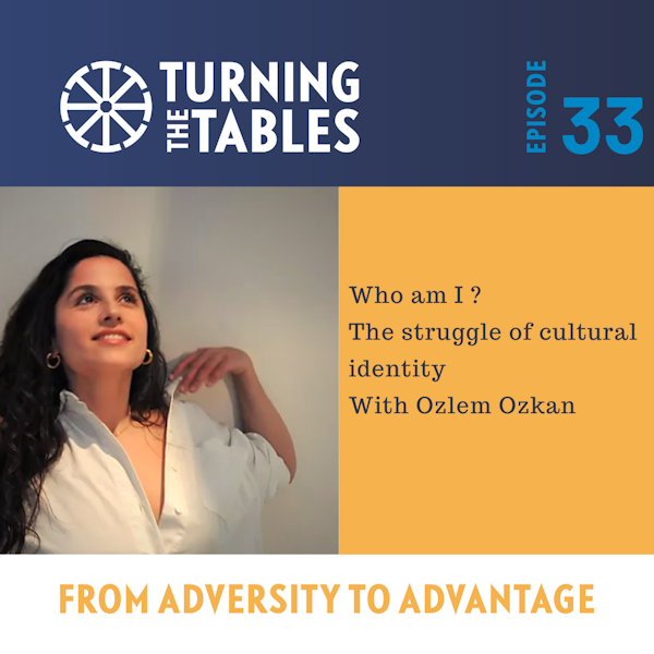 EP 33: Who am I? The struggle of cultural identity with Ozlem Ozkan