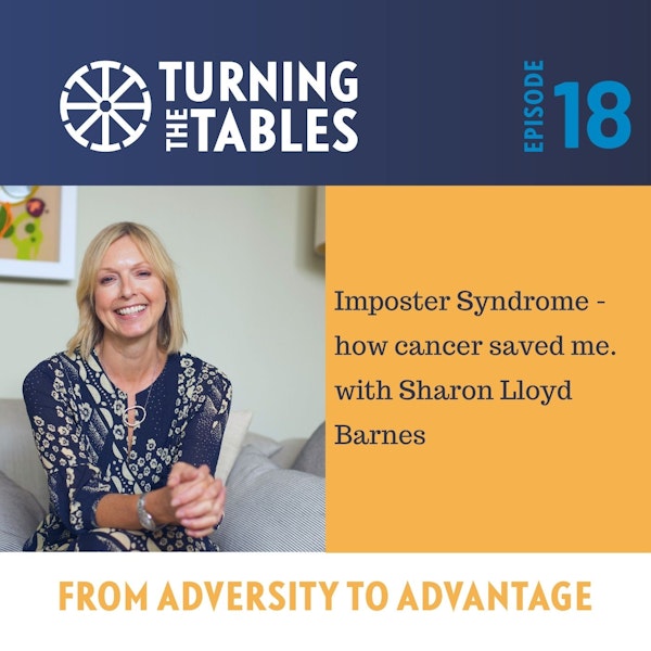 EP 18: Imposter syndrome - how cancer saved me, with Sharon Lloyd Barnes