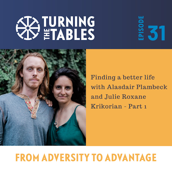 EP 31: Finding a better life - with Alasdair Plambeck and Julie Roxane Krikorian - part 1