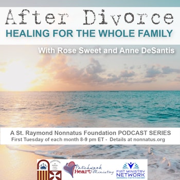 St. Raymond Nonnatus Foundation Presents: A Podcast for Divorced and Separated Catholics - Episode 10