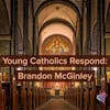 Young Catholics Respond: Brandon McGinley