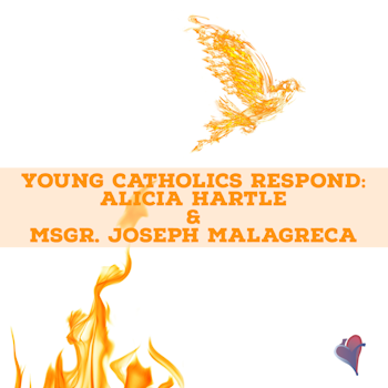 Young Catholics Respond: Alicia Hartle & Msgr. Joseph Malagreca