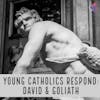 Young Catholics Respond: David & Goliath