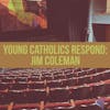 Young Catholics Respond: Jim Coleman