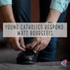 Young Catholics Respond: Matt Bourgeois