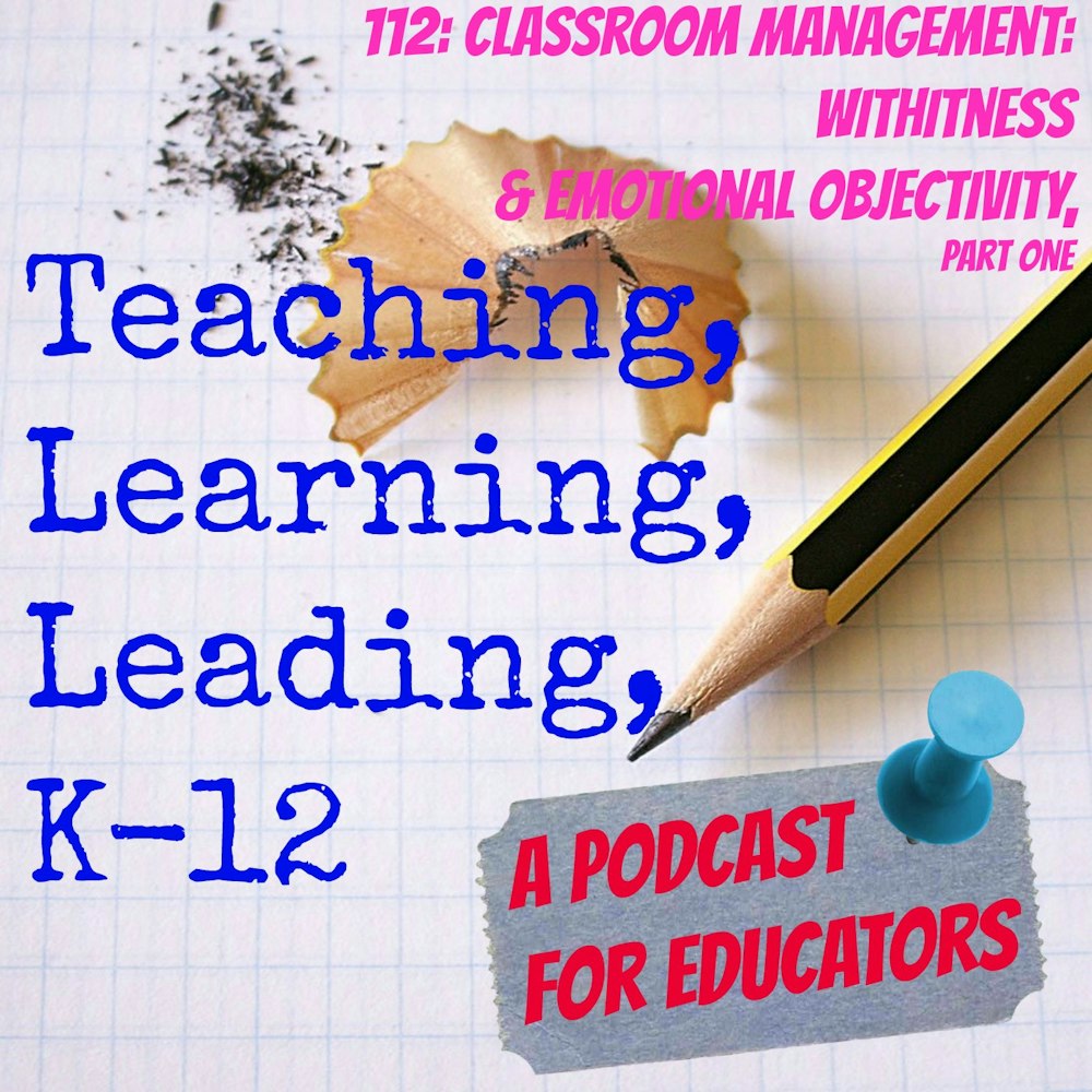 112: Classroom Management - Withitness and Emotional Objectivity, part one