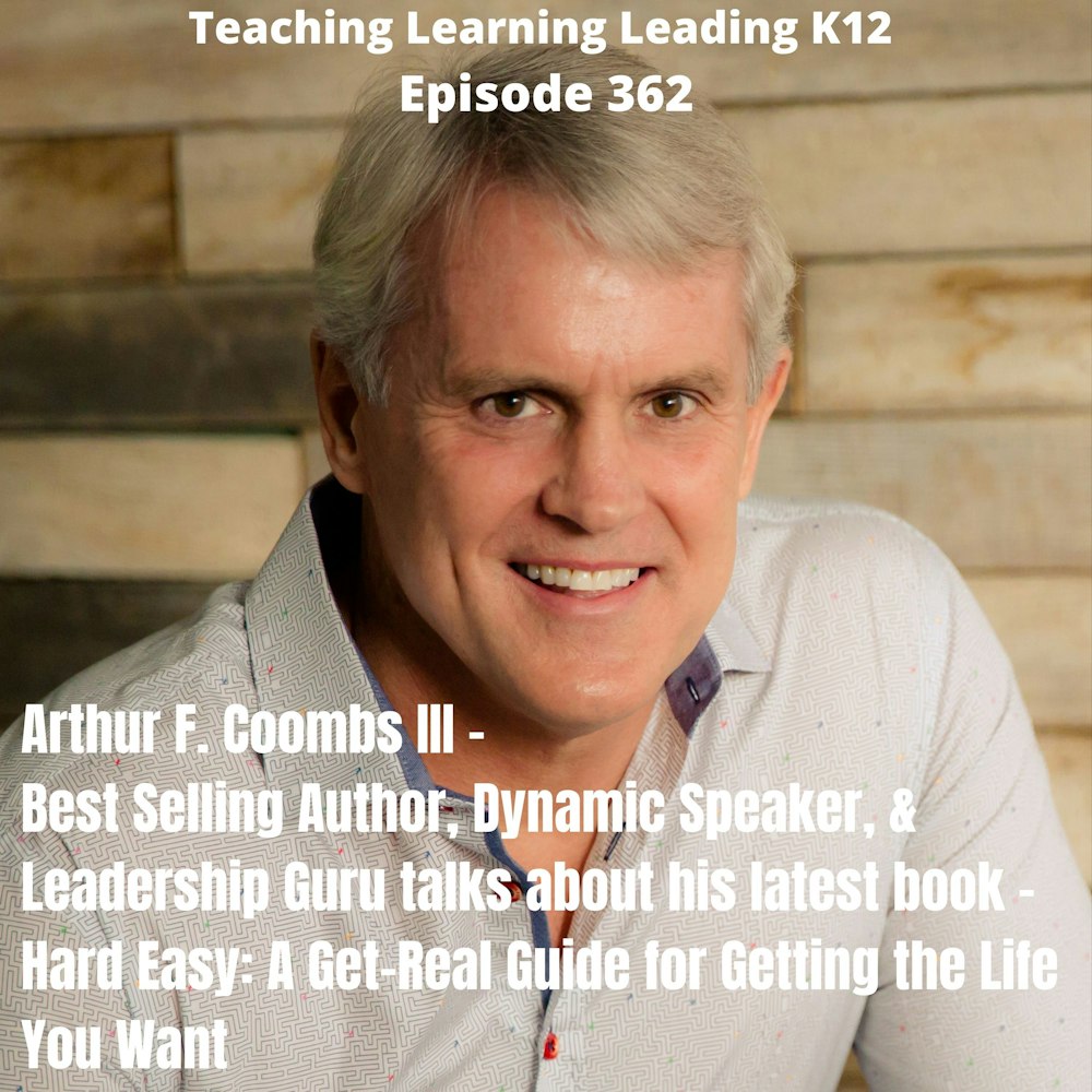 Arthur F. Coombs III - Best Selling Author, Dynamic Speaker, and Leadership Guru - Talks About His Book- Hard Easy: A Get-Real Guide for Getting the Life You Want-362