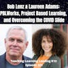 Bob Lenz & Laureen Adams: PBLWorks, Project Based Learning, and Overcoming the COVID Slide - 321