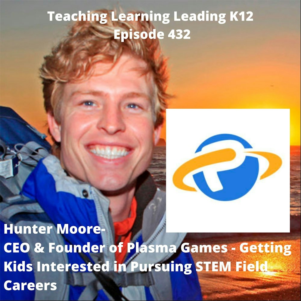 Hunter Moore - CEO & Founder of Plasma Games - Getting Kids Interested in Pursuing STEM Field Careers - 432
