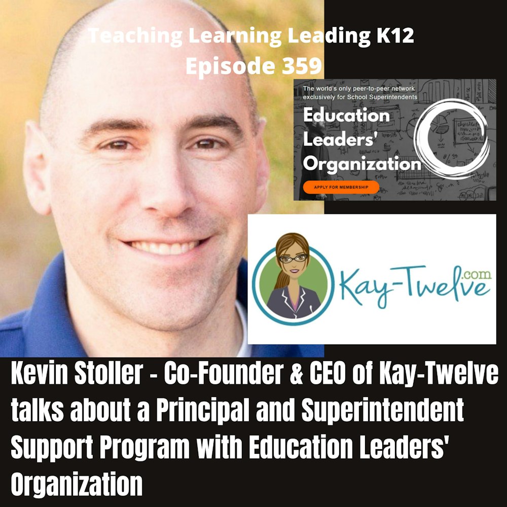 Kevin Stoller - Founder and CEO of Kay-Twelve - Supporting Building Principals and District Superintendents with Education Leaders' Organization- 359