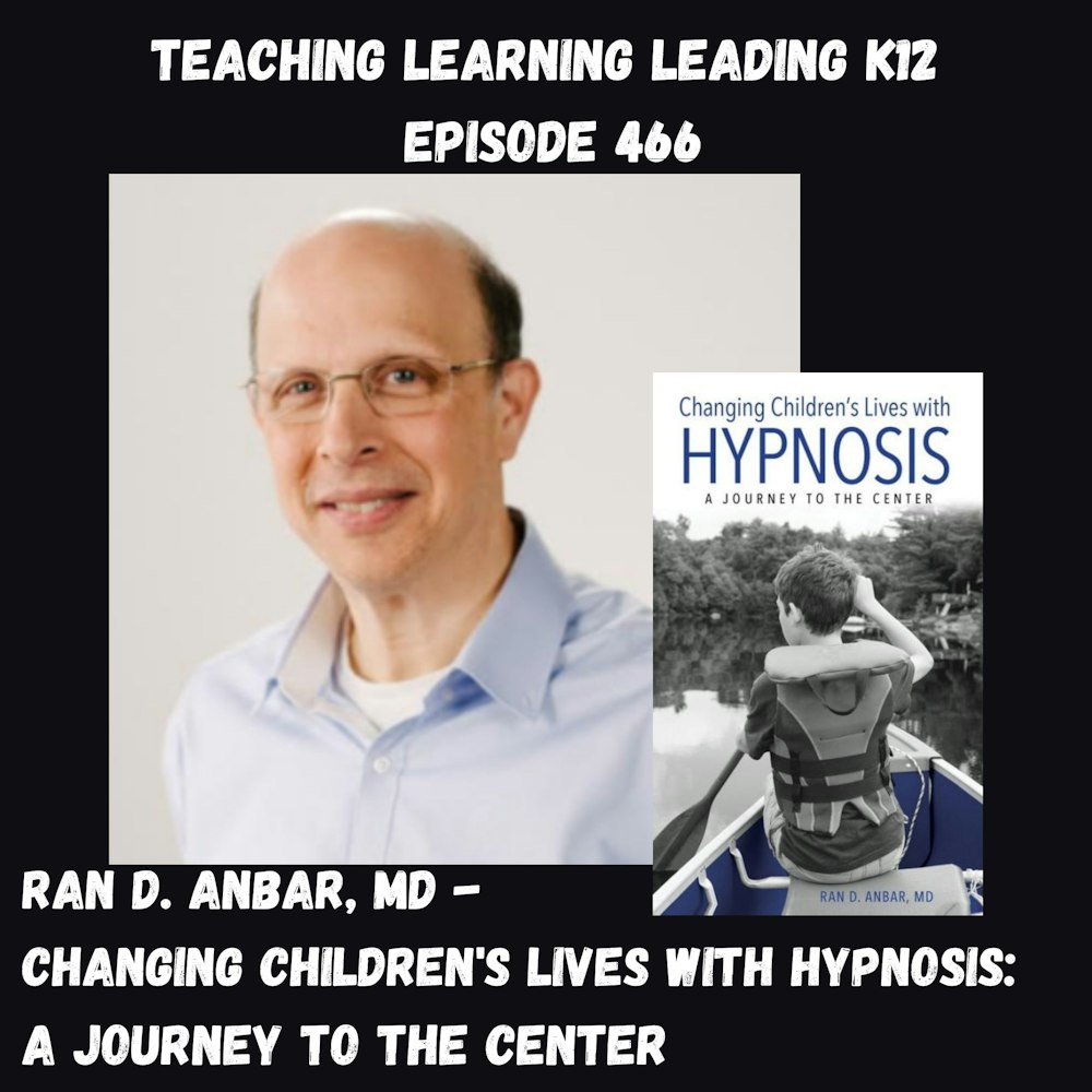 Ran D. Anbar, MD - Changing Children’s Lives with Hypnosis: A Journey to the Center - 466