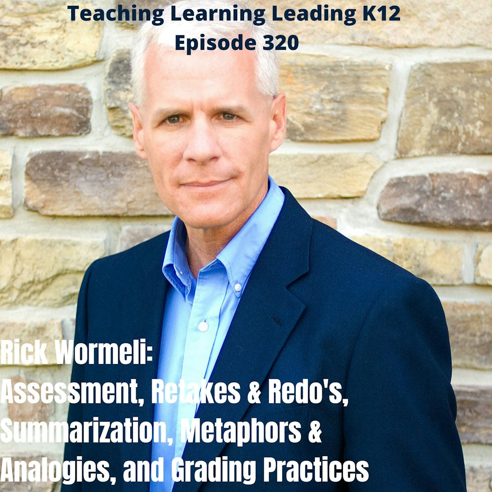Rick Wormeli: Assessment, Retakes & Redo's, Summarization, Metaphors & Analogies, and Grading Practices - 320