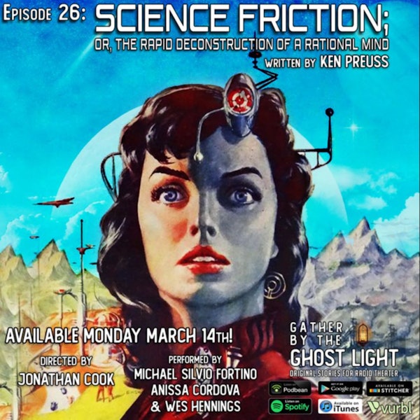 Ep 26: Science Friction; or the Rapid Deconstruction of a Rational Mind