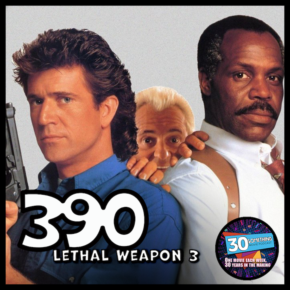 Episode #390: ”Step into my orifice” | Lethal Weapon 3 (1992)