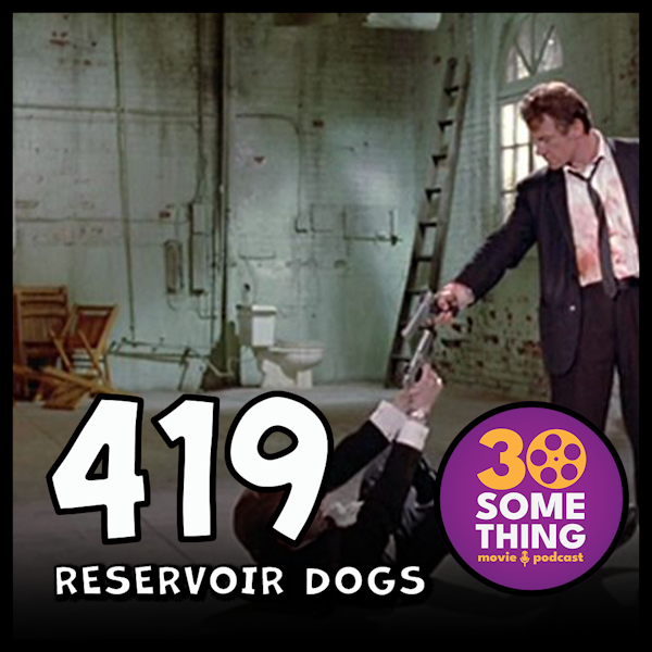 Episode #419: ”Wake Up and Apologize” | Reservoir Dogs (1992)