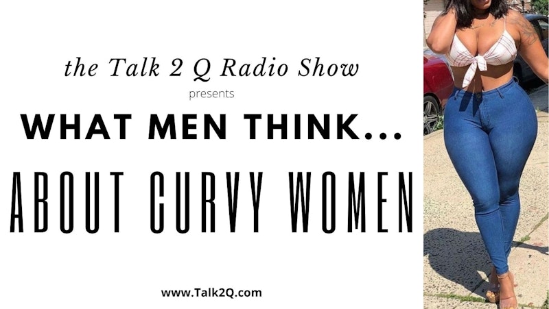 What Men Think... About Curvy Women
