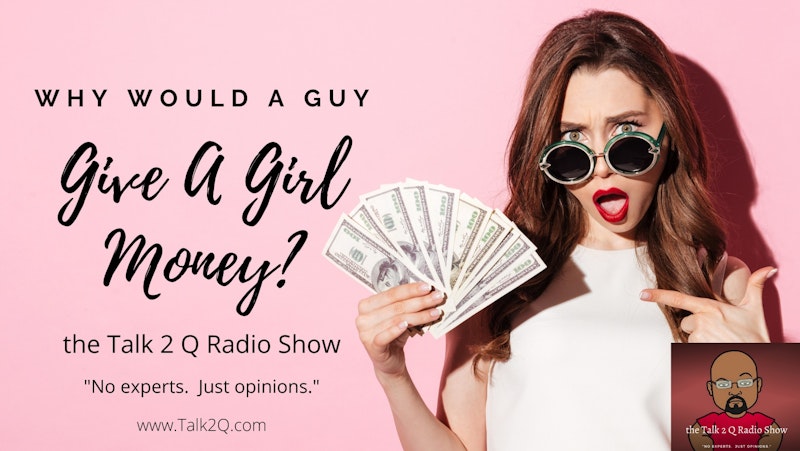 Why Would A Guy Give A Girl Money?