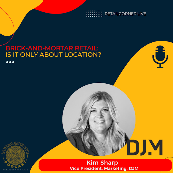 Brick-and-Mortar Retail: Is it only about Location? - Kim Sharp