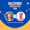 S1E1 - Introduction to Salesforce Architecture Talk